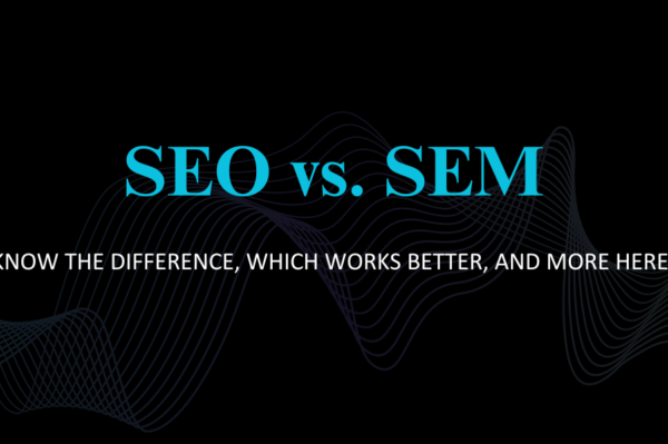 SEO vs. SEM: Know the Difference, Which Works Better, and More Here!